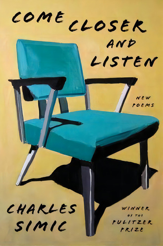 Come Closer And Listen : New Poems, De Charles Simic. Editorial Harpercollins Publishers Inc En Inglés