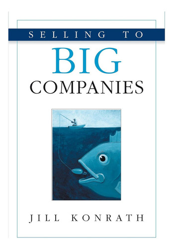 Selling To Big Companies, De Konrath, Jill. Editorial Kaplan, Tapa Blanda En Inglés