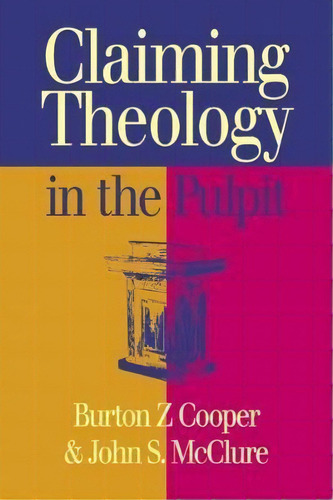 Claiming Theology In The Pulpit, De Burton Z. Cooper. Editorial Westminster John Knox Press U S, Tapa Blanda En Inglés