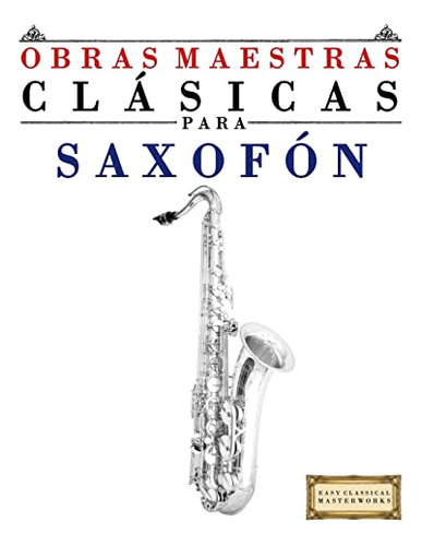 Obras Maestras Clasicas Para Saxofon: Piezas Faciles De Bach
