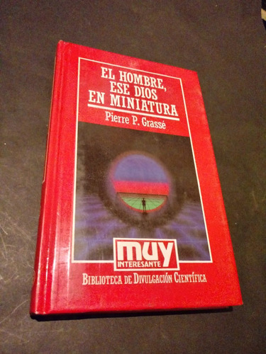 El Hombre, Ese Dios En Miniatura - Pierre P. Grassé