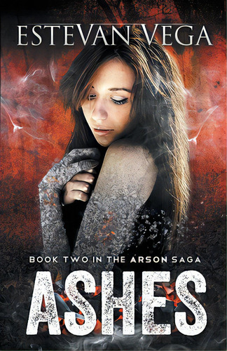Ashes (book Two In The Arson Saga), De Vega, Estevan. Editorial Lightning Source Inc, Tapa Blanda En Inglés