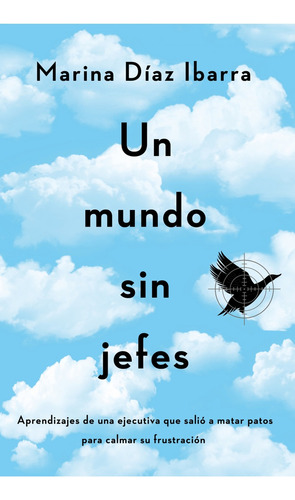 Un Mundo Sin Jefes Aprendizajes De Una Ejecutiva - Marina Di