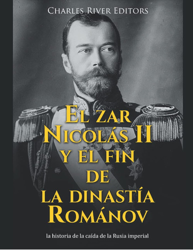 Libro: El Zar Nicolás Ii Y El Fin De La Dinastía Románov: La