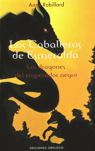 Los caballeros de esmeralda (Vol. II): Los dragones del emprerador negro, de Robillard, Anne. Editorial Ediciones Obelisco, tapa blanda en español, 2007