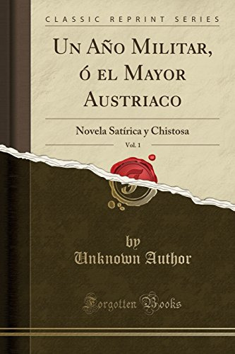 Un Año Militar O El Mayor Austriaco Vol 1: Novela Satirica Y