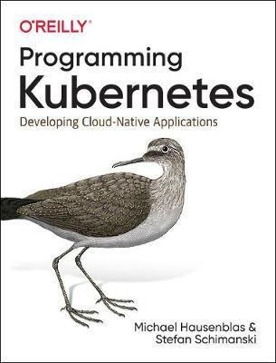 Programming Kubernetes : Developing Cloud-native Applicat...