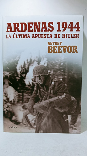 Ardenas 1944 - La Última Apuesta De Hitler - Antony Beevor