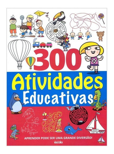 300 Atividades Educativas - Livro Infantil