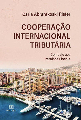 Cooperação Internacional Tributária, De Carla Abrantkoski Rister. Editorial Dialética, Tapa Blanda En Portugués, 2021
