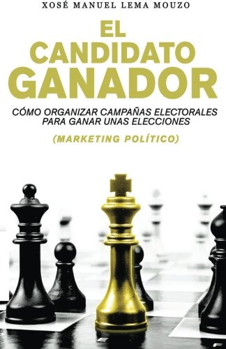 El Candidato Ganador: Como Organizar Campañas Electorales Pa