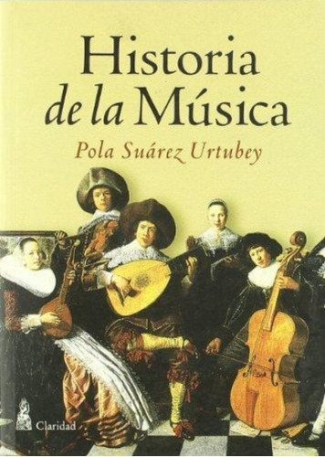 Historia De La Musica / Pola Suarez Urtubey / Rustica