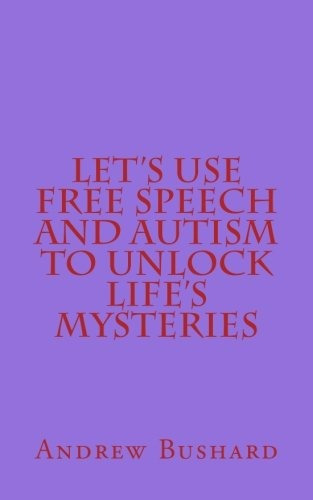 Lets Use Free Speech And Autism To Unlock Lifes Mysteries