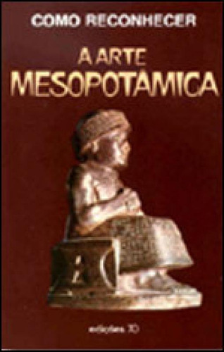 Como Reconhecer A Arte Mesopotamica, De Moscati, Sabatino. Editora Edições 70, Capa Mole, Edição 1ª Edição - 1989 Em Português