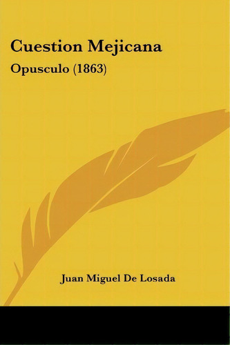 Cuestion Mejicana, De Juan Miguel De Losada. Editorial Kessinger Publishing, Tapa Blanda En Español