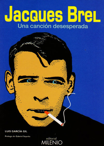 Jacques Brel: Una canción desesperada: Jacques Brel: Una canción desesperada, de Luis Garcia Gil. Serie 8497433044, vol. 1. Editorial Ediciones Gaviota, tapa blanda, edición 2009 en español, 2009