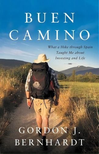 Buen Camino: What A Hike Through Spain Taught Me About Investing And Life, De Bernhardt, Gordon J.. Editorial Lioncrest Pub, Tapa Blanda En Inglés