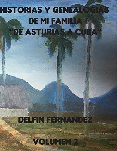 Historias Y Genealogias De Mi Familia: De Asturias A Cuba