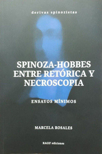 Spinoza-hobbes. Entre Retorica Y Necroscopia - Marcela Rosal