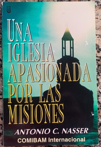 Una Iglesia Apasionada Por Las Misiones (antonio Nasser)