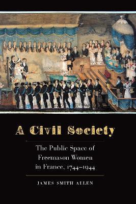 Libro A Civil Society : The Public Space Of Freemason Wom...