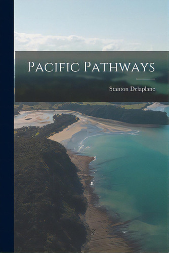 Pacific Pathways, De Delaplane, Stanton. Editorial Hassell Street Pr, Tapa Blanda En Inglés