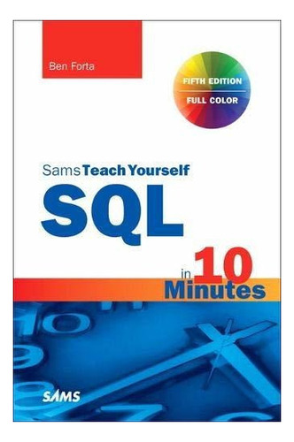 Sql In 10 Minutes A Day Sams Teach Yourself: Ben Forta 