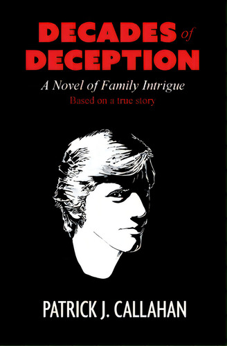 Decades Of Deception: A Novel Of Family Intrigue, De Callahan, Patrick J.. Editorial Lightning Source Inc, Tapa Blanda En Inglés