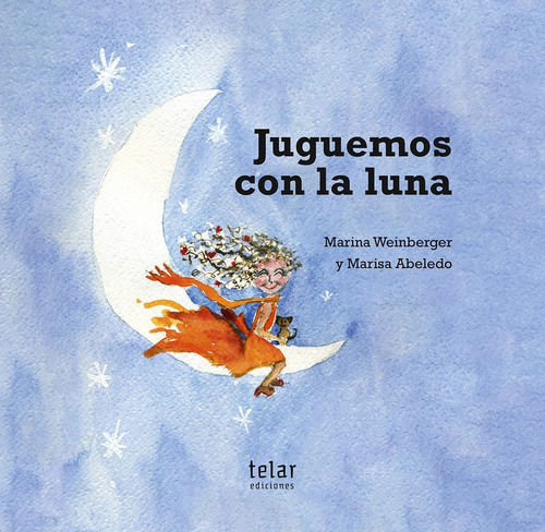 Juguemos Con La Luna, De Marina Weinberger Y Marisa Abeledo. Editorial Telar, Tapa Blanda En Español