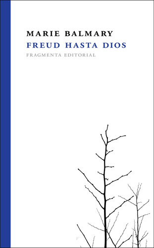 Freud hasta Dios, de Balmary, Marie. Serie Fragmentos, vol. 6. Fragmenta Editorial, tapa blanda en español, 2022