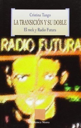 Libro Transicion Y Su Doble El Rock Y Radio Futura  De Tango