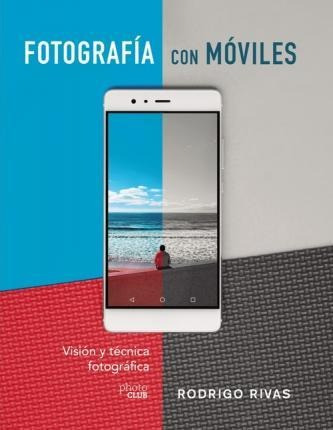 Libro: Fotografía Con Móviles : Visión Y Técnica Fotográfica