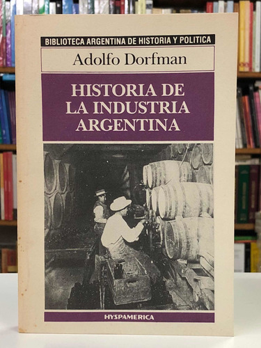 Historia De La Industria Argentina - Dorfman - Hyspamérica