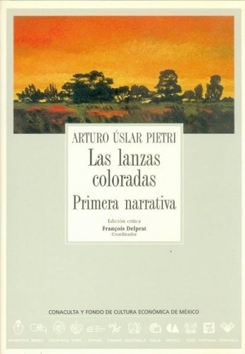 Arturo Uslar Pietri-las Lanzas Coloradas / Primera Narrativa