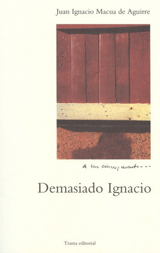 Demasiado Ignacio, De Macua De Aguirre, Juan Ignacio. Editorial Trama, Tapa Blanda, Edición 1 En Español, 2009