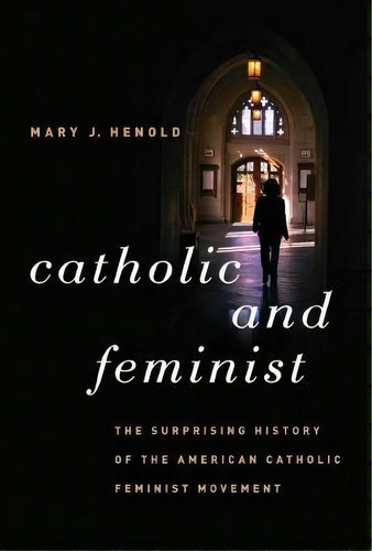 Catholic And Feminist, De Mary J. Henold. Editorial University North Carolina Press, Tapa Blanda En Inglés