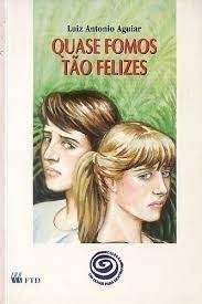 Livro Quase Fomos Tão Felizes - Coleção Um Olhar Para Dentro - Luiz Antonio Aguiar [1996]