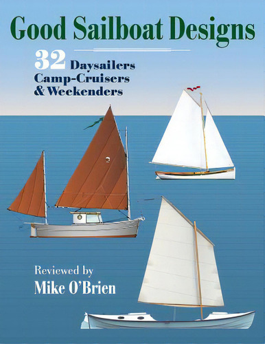 Good Sailboat Designs: 32 Daysailers, Camp-cruisers & Weekenders: 32 Daysailers Camp-cruisers & Weekenders, De O'brien, Mike., Vol. 1. Editorial Createspace, Tapa Blanda En Inglés