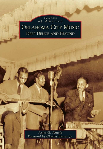 Oklahoma City Music: Deep Deuce And Beyond (images Of America), De Arnold, Anita G.. Editorial Arcadia Publishing, Tapa Blanda En Inglés