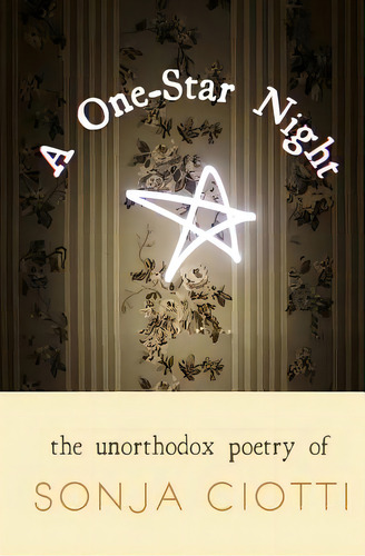 A One-star Night: The Unorthodox Poetry Of, De Ciotti, Sonja., Vol. 1. Editorial Lightning Source Inc, Tapa Blanda En Inglés