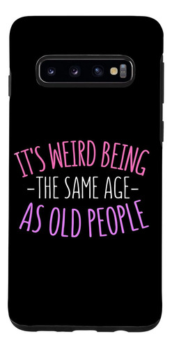 Galaxy S10 Its Weird Being The Same Age As Old People Fuuny