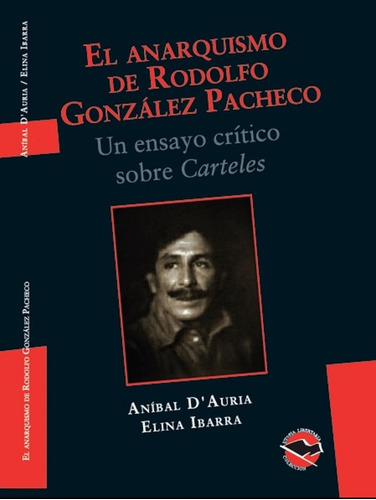 El Anarquismo De Rodolfo Gonzalez Pacheco - Anibal D'auria Y