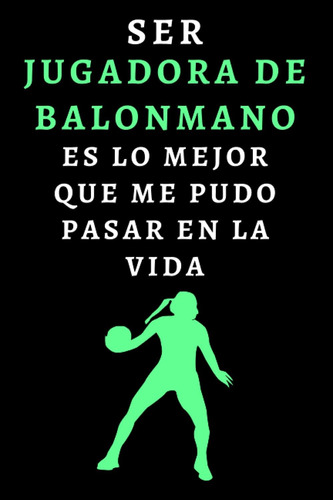 Libro: Ser Jugadora De Balonmano Es Lo Mejor Que Me Pudo Pas