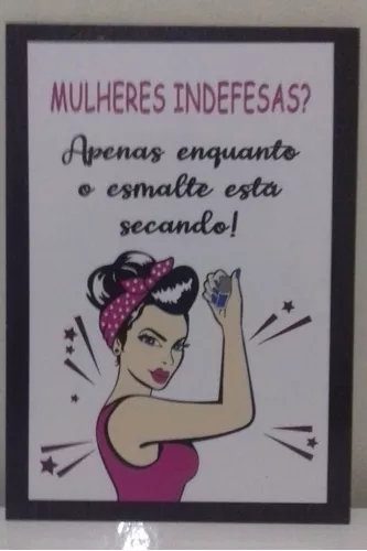 Mulheres indefesas? só enquanto o esmalte tá secando