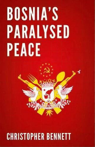Bosnia's Paralyzed Peace, De Christopher Bennett. Editorial Oxford University Press, Usa, Tapa Dura En Inglés