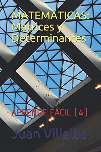 Matematicas: Matrices Y Determinantes: Aprende Facil -4-