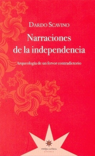 Narraciones De La Independencia Antologia De Un Fervor