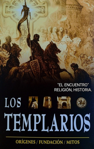 Los Templarios/ Orígenes, Fundación/ Mitos/ Juan P. Morales.