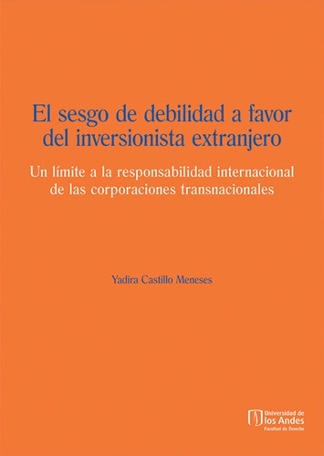 El sesgo de debilidad a favor del inversionista extranjero, de Yadira Castillo Meneses. Editorial Universidad de los Andes, tapa blanda en español, 2015