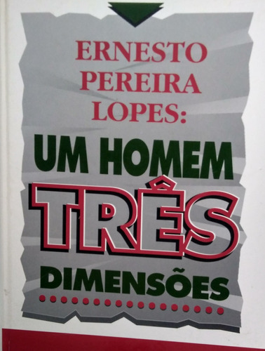 Livro Um Homem Três Dimensões  - Ernesto Pereira Lopes